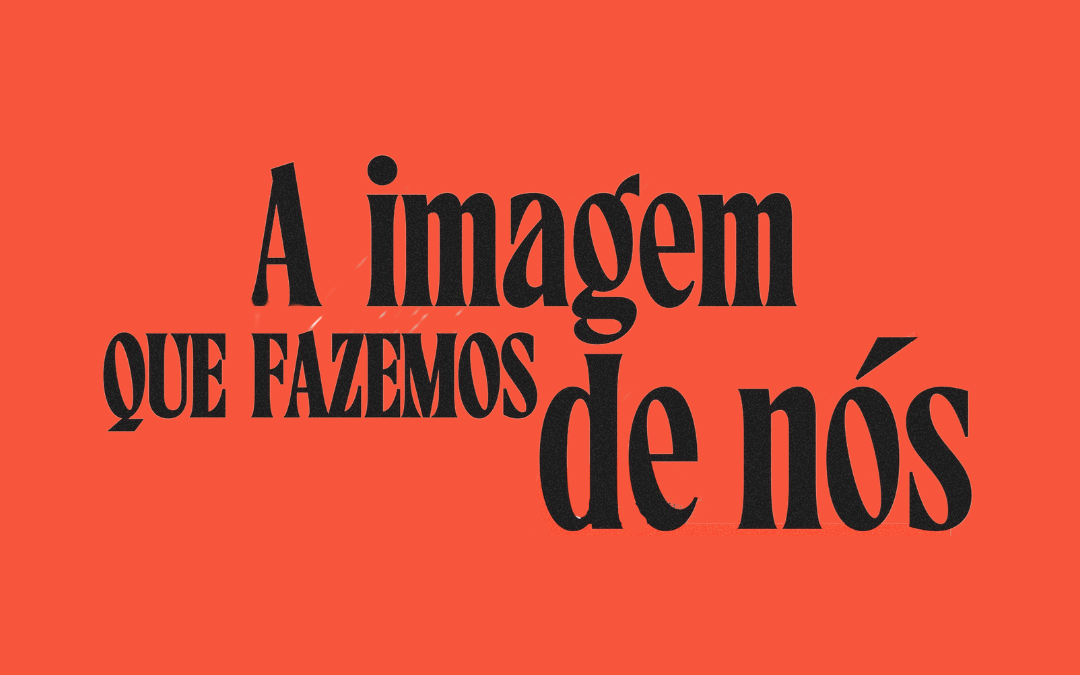 A imagem que fazemos de nós